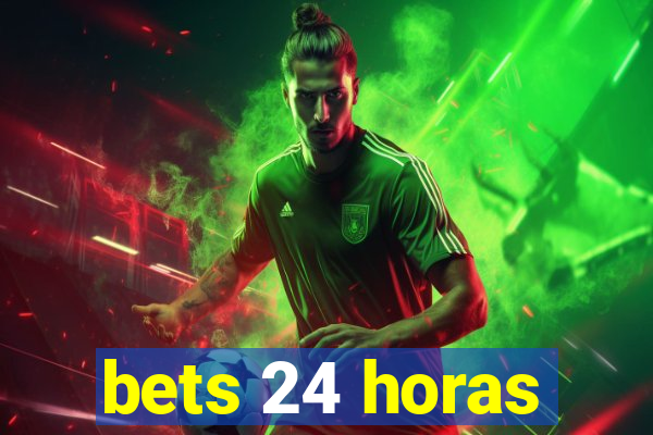 bets 24 horas